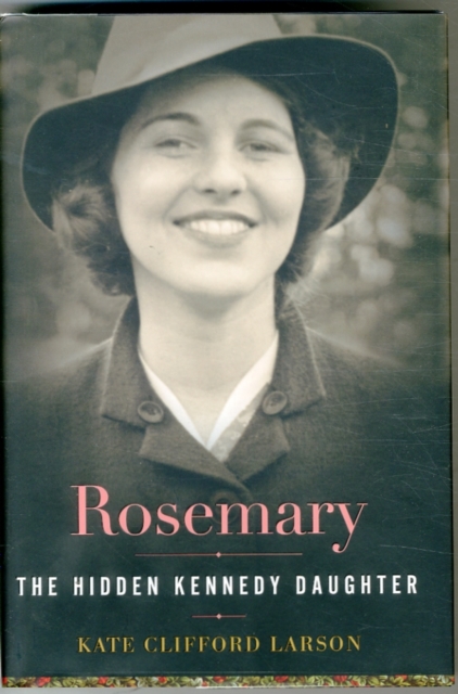 Rosemary: The Hidden Kennedy Daughter, Hardback Book