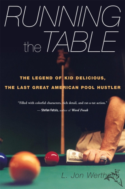 Running the Table : The Legend of Kid Delicious, the Last Great American Pool Hustler, EPUB eBook