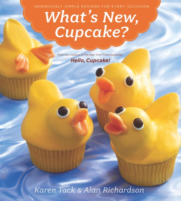 What's New, Cupcake? : Ingeniously Simple Designs for Every Occasion, EPUB eBook