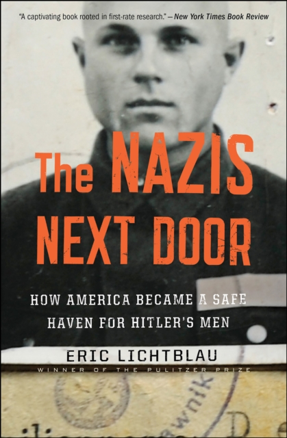 The Nazis Next Door : How America Became a Safe Haven for Hitler's Men, EPUB eBook