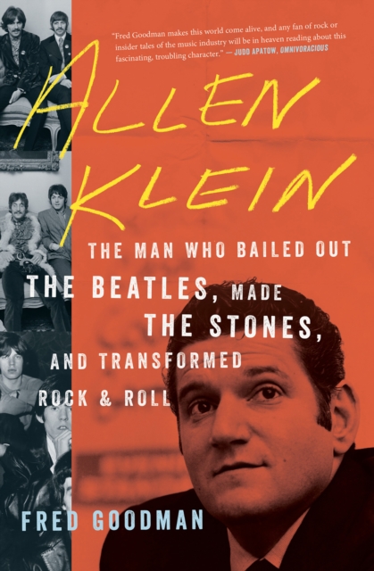 Allen Klein : The Man Who Bailed Out the Beatles, Made the Stones, and Transformed Rock & Roll, EPUB eBook