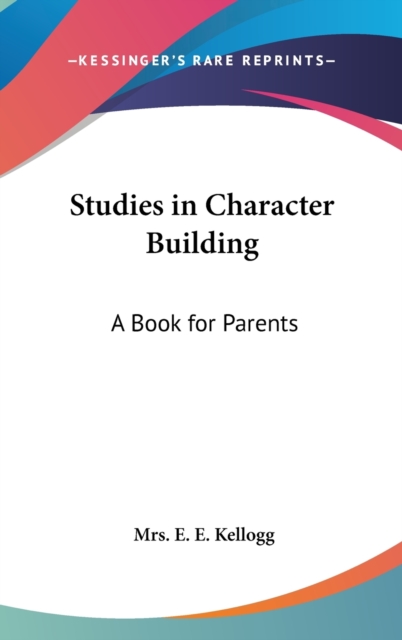 STUDIES IN CHARACTER BUILDING: A BOOK FO, Hardback Book