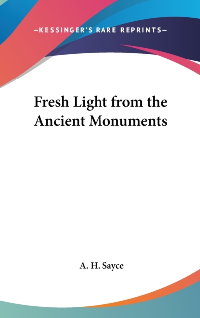 FRESH LIGHT FROM THE ANCIENT MONUMENTS, Hardback Book