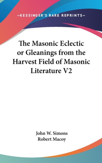 The Masonic Eclectic or Gleanings from the Harvest Field of Masonic Literature V2,  Book