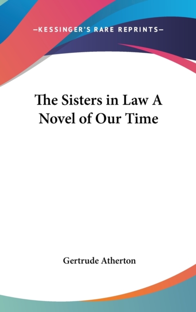 THE SISTERS IN LAW A NOVEL OF OUR TIME, Hardback Book