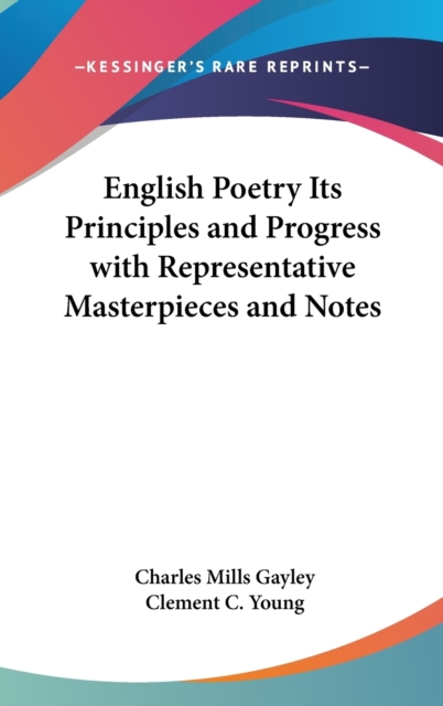 English Poetry Its Principles and Progress with Representative Masterpieces and Notes, Hardback Book