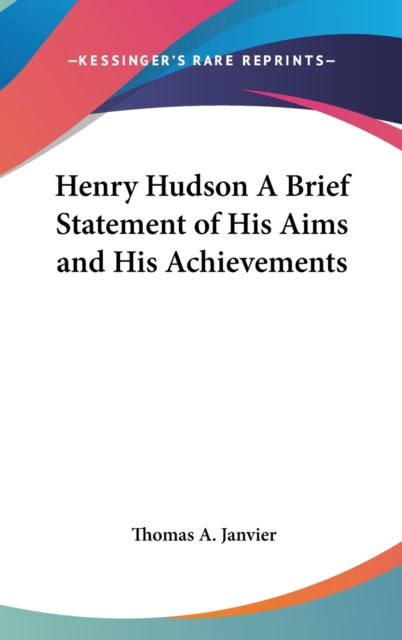 HENRY HUDSON A BRIEF STATEMENT OF HIS AI, Hardback Book