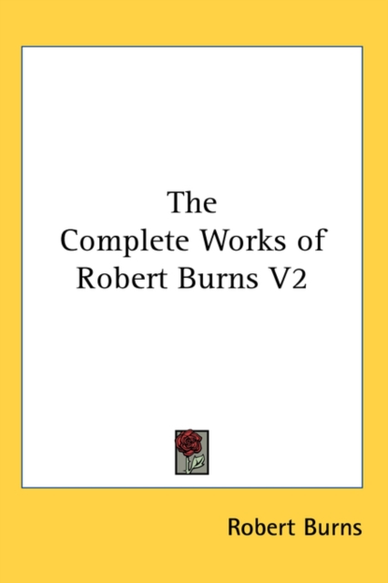 THE COMPLETE WORKS OF ROBERT BURNS V2, Hardback Book