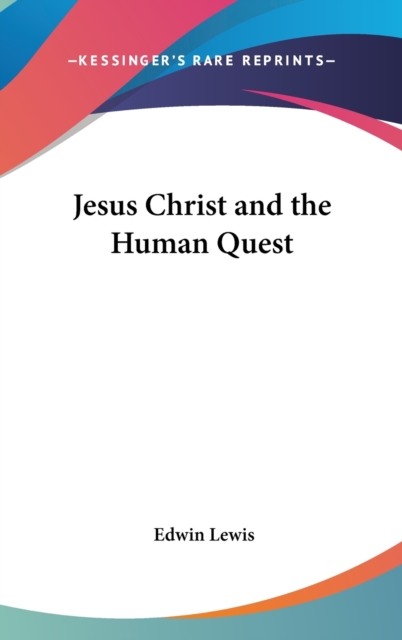 JESUS CHRIST AND THE HUMAN QUEST, Hardback Book