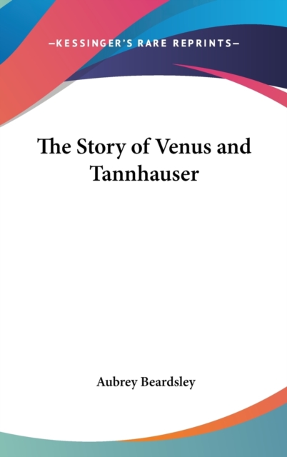 THE STORY OF VENUS AND TANNHAUSER, Hardback Book