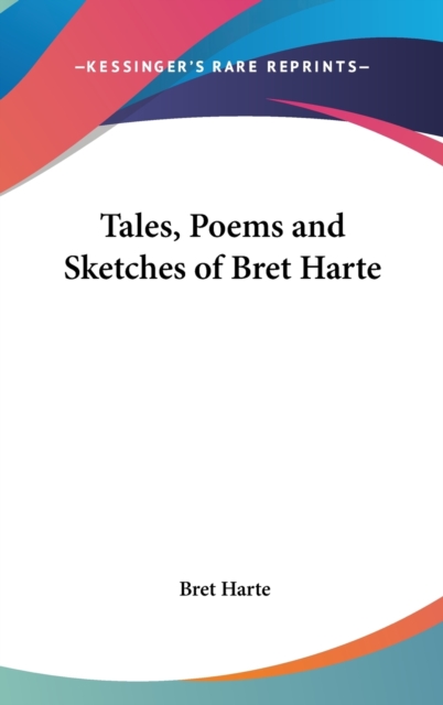 TALES, POEMS AND SKETCHES OF BRET HARTE, Hardback Book