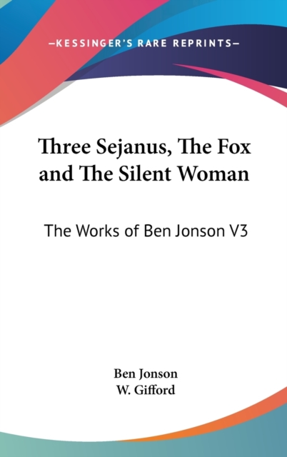Three Sejanus, The Fox and The Silent Woman : The Works of Ben Jonson V3, Hardback Book