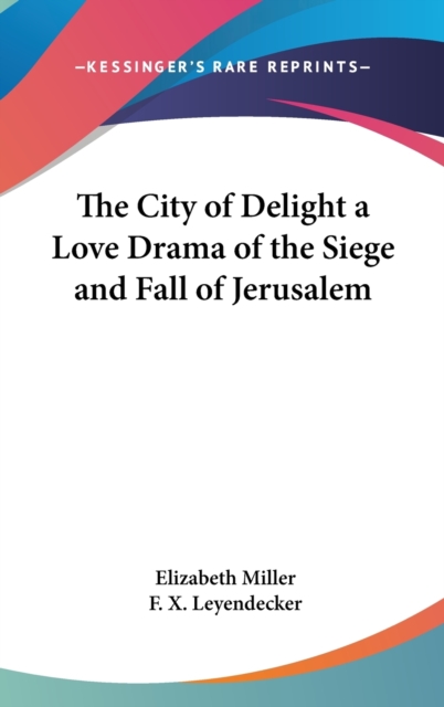 The City of Delight A Love Drama of the Siege and Fall of Jerusalem, Hardback Book