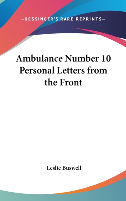 AMBULANCE NUMBER 10 PERSONAL LETTERS FRO, Hardback Book