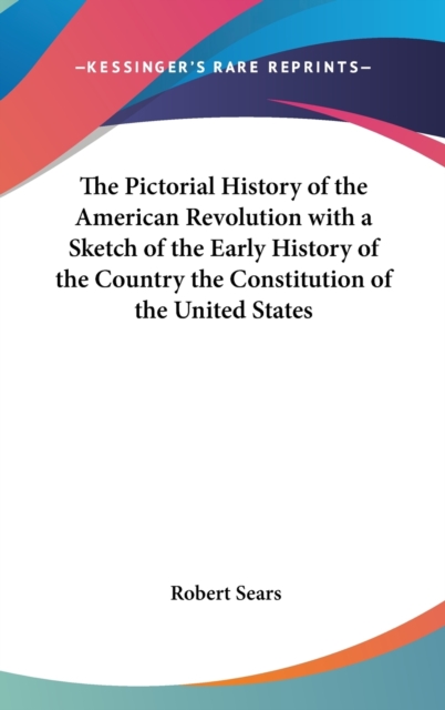 The Pictorial History of the American Revolution with a Sketch of the Early History of the Country the Constitution of the United States,  Book
