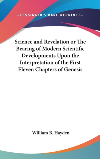 Science and Revelation or The Bearing of Modern Scientific Developments Upon the Interpretation of the First Eleven Chapters of Genesis,  Book