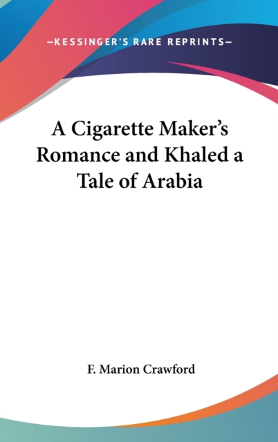 A Cigarette Maker's Romance and Khaled a Tale of Arabia, Hardback Book