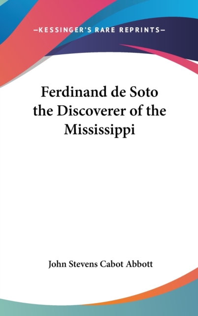 FERDINAND DE SOTO THE DISCOVERER OF THE, Hardback Book