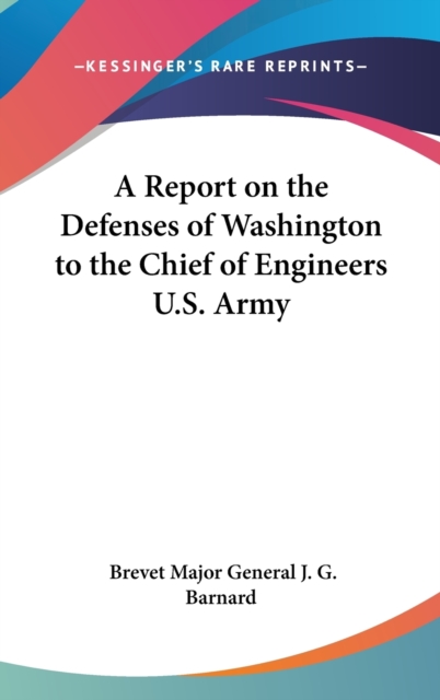 A Report on the Defenses of Washington to the Chief of Engineers U.S. Army,  Book
