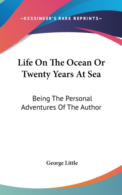 Life On The Ocean Or Twenty Years At Sea : Being The Personal Adventures Of The Author, Hardback Book