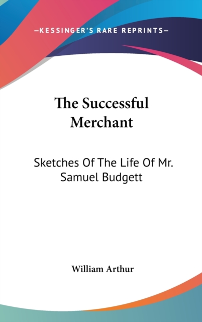 The Successful Merchant : Sketches Of The Life Of Mr. Samuel Budgett,  Book