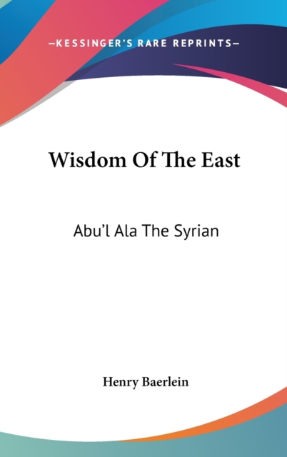 WISDOM OF THE EAST: ABU'L ALA THE SYRIAN, Hardback Book