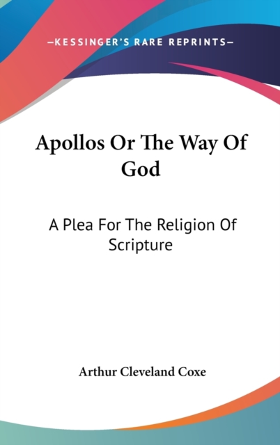 Apollos or the Way of God : A Plea for the Religion of Scripture, Hardback Book