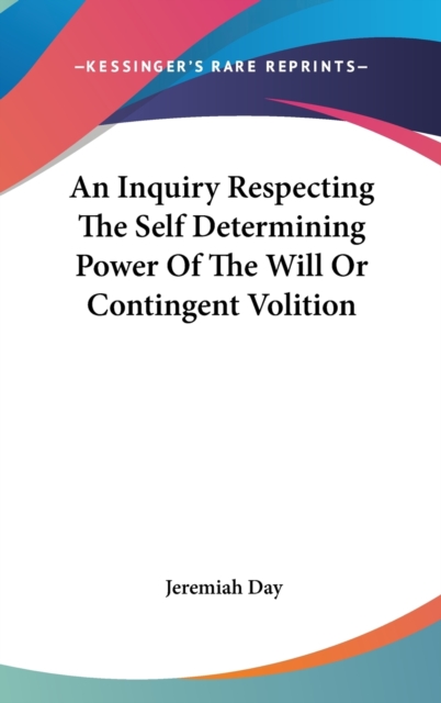 An Inquiry Respecting The Self Determining Power Of The Will Or Contingent Volition,  Book