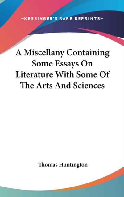 A Miscellany Containing Some Essays On Literature With Some Of The Arts And Sciences,  Book