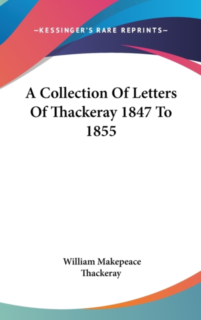 A COLLECTION OF LETTERS OF THACKERAY 184, Hardback Book