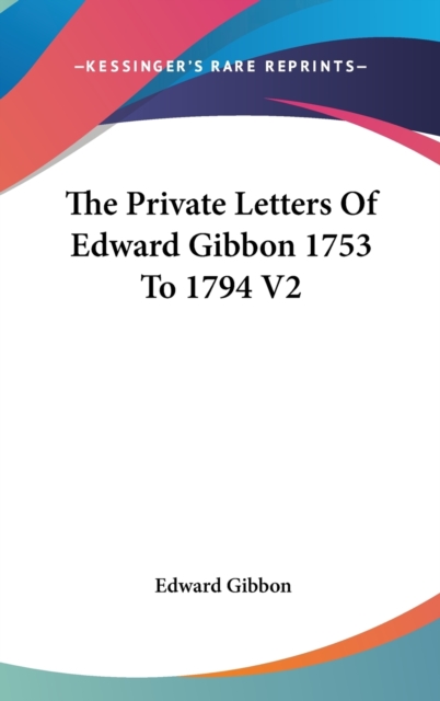 THE PRIVATE LETTERS OF EDWARD GIBBON 175, Hardback Book