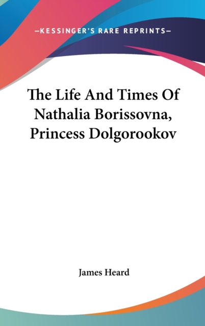 The Life And Times Of Nathalia Borissovna, Princess Dolgorookov,  Book