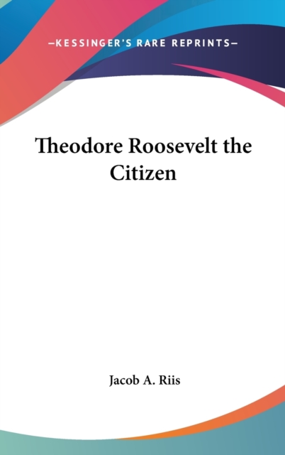 Theodore Roosevelt The Citizen, Hardback Book