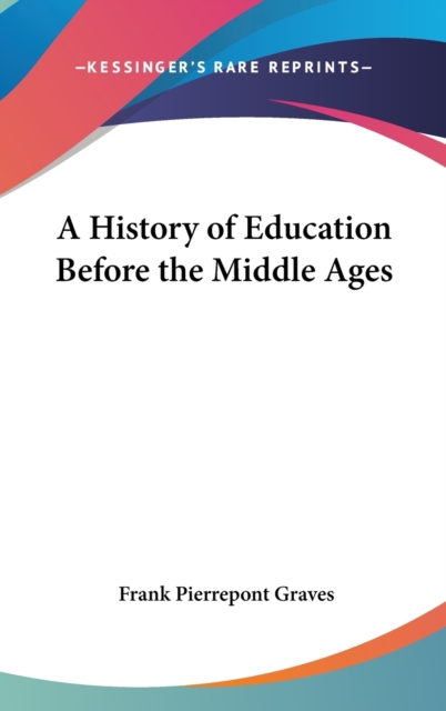 A HISTORY OF EDUCATION BEFORE THE MIDDLE, Hardback Book