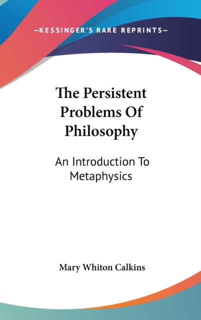 The Persistent Problems Of Philosophy : An Introduction To Metaphysics, Hardback Book