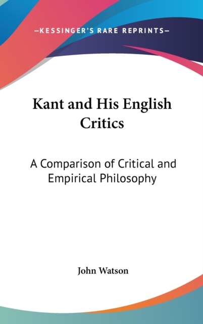 KANT AND HIS ENGLISH CRITICS: A COMPARIS, Hardback Book