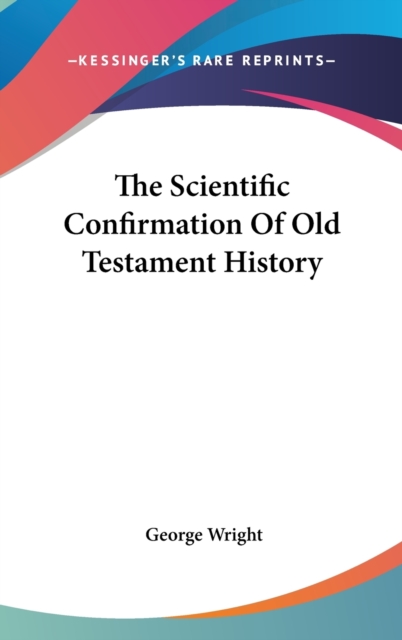 THE SCIENTIFIC CONFIRMATION OF OLD TESTA, Hardback Book