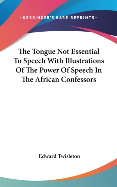 The Tongue Not Essential To Speech With Illustrations Of The Power Of Speech In The African Confessors,  Book