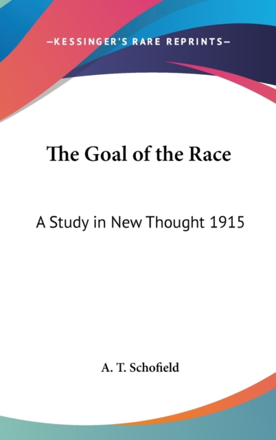 The Goal of the Race : A Study in New Thought 1915, Hardback Book