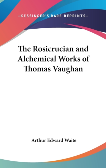 The Rosicrucian And Alchemical Works Of Thomas Vaughan, Hardback Book