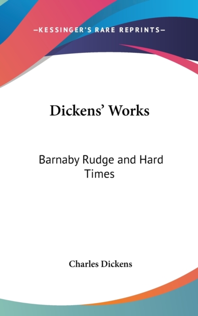 Dickens' Works : Barnaby Rudge and Hard Times, Hardback Book