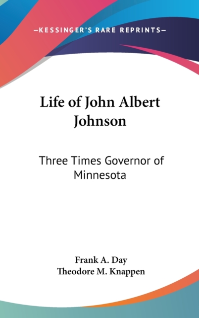 Life of John Albert Johnson : Three Times Governor of Minnesota, Hardback Book