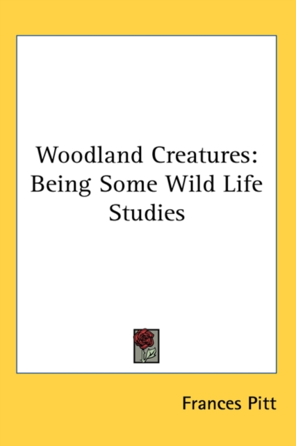 WOODLAND CREATURES: BEING SOME WILD LIFE, Hardback Book