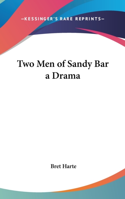 TWO MEN OF SANDY BAR A DRAMA, Hardback Book