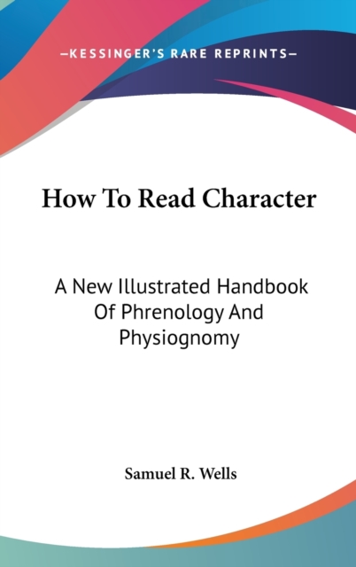 How To Read Character : A New Illustrated Handbook Of Phrenology And Physiognomy, Hardback Book