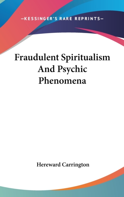 Fraudulent Spiritualism And Psychic Phenomena,  Book