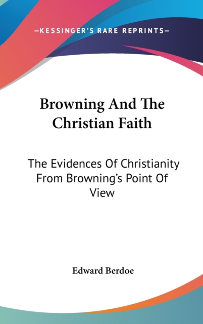 BROWNING AND THE CHRISTIAN FAITH: THE EV, Hardback Book