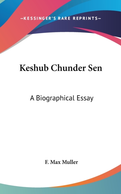 KESHUB CHUNDER SEN: A BIOGRAPHICAL ESSAY, Hardback Book
