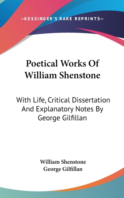 Poetical Works Of William Shenstone: With Life, Critical Dissertation And Explanatory Notes By George Gilfillan, Hardback Book
