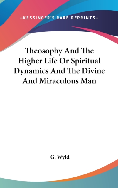 Theosophy And The Higher Life Or Spiritual Dynamics And The Divine And Miraculous Man,  Book